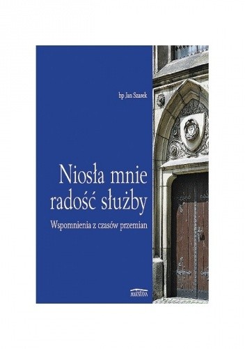 Niosła mnie radość służby. Wspomnienia z czasów przemian