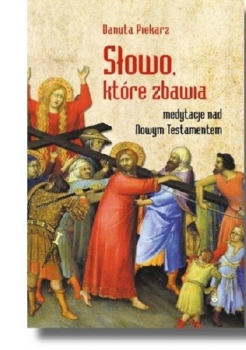 Słowo, które zbawia Medytacje nad Nowym Testamentem