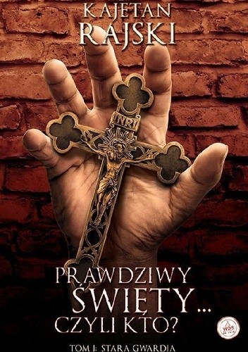 Prawdziwy święty czyli kto? Tom 1 Stara gwardia