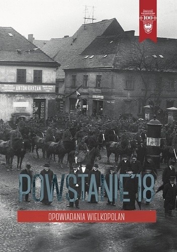 Powstanie '18. Opowiadania Wielkopolan