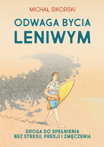 Odwaga bycia leniwym. Droga do spełnienia bez stresu, presji i zmęczenia.
