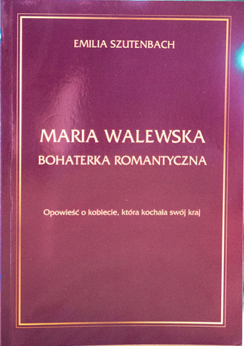 Maria Walewska, bohaterka romantyczna. Opowieść o kobiecie, która kochała swój kraj
