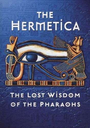 The Hermetica: The Lost Wisdom of the Pharaohs