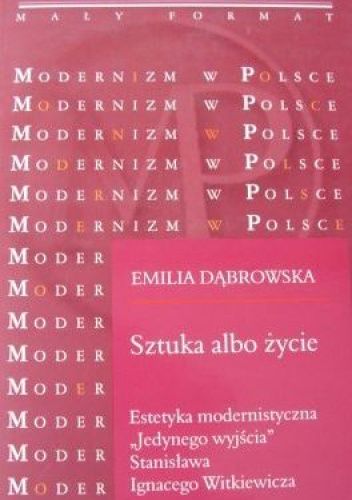 Sztuka albo życie. Estetyka modernistyczna "Jedynego wyjścia" Stanisława Ignacego Witkiewicza