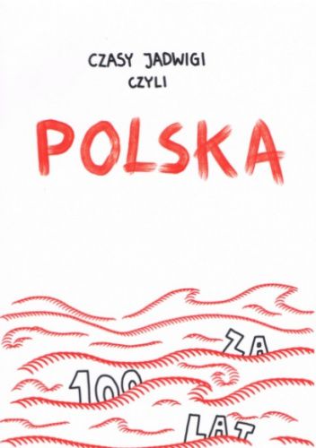 Czasy Jadwigi czyli Polska za 100 lat