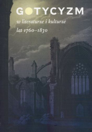 Gotycyzm w literaturze i kulturze lat 1760-1830