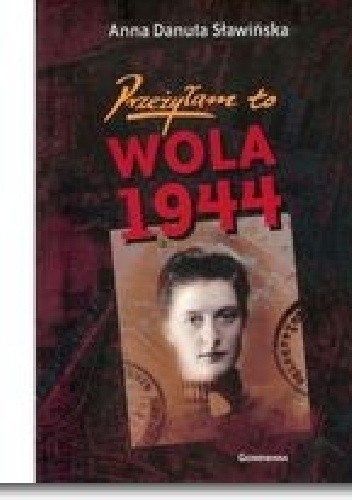 Przeżyłam to. Wola 1944