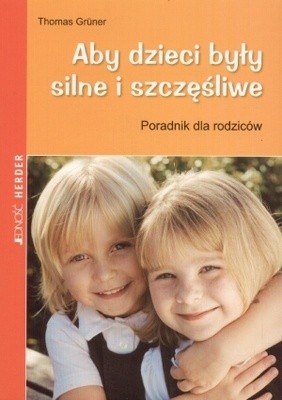 Aby dzieci były silne i szczęśliwe. Poradnik dla rodziców