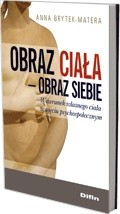 Obraz ciała - obraz siebie. Wizerunek własnego ciała w ujęciu psychospołecznym