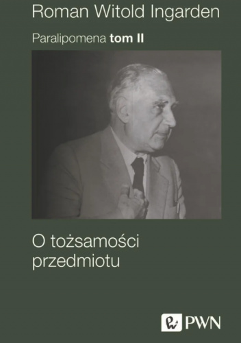 Paralipomena. Tom 2. O tożsamości przedmiotu