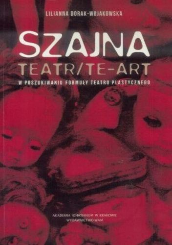 Szajna teatr/te-art: W poszukiwaniu formuły teatru plastycznego