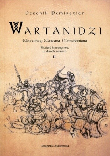 Wartanidzi. Wojownicy Wartana Mamikoniana. Powieść historyczna w dwóch tomach. Tom II
