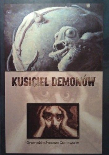 Kusiciel demonów. Opowieść o Stefanie Żechowskim