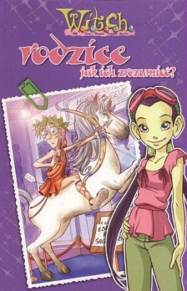 W.I.T.C.H. Rodzice – jak ich zrozumieć? / Uwierz w siebie