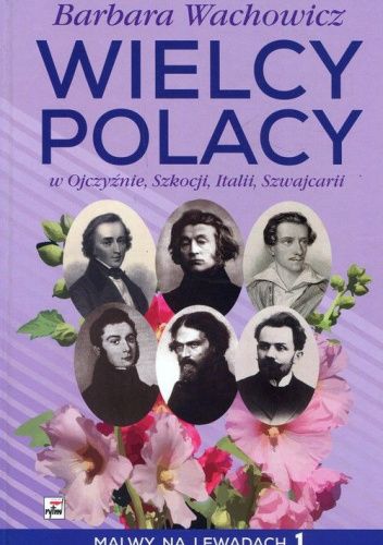 Wielcy Polacy w Ojczyźnie, Szkocji, Italii, Szwajcarii