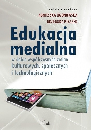 Edukacja medialna w dobie współczesnych zmian kulturowych, społecznych i technologicznych