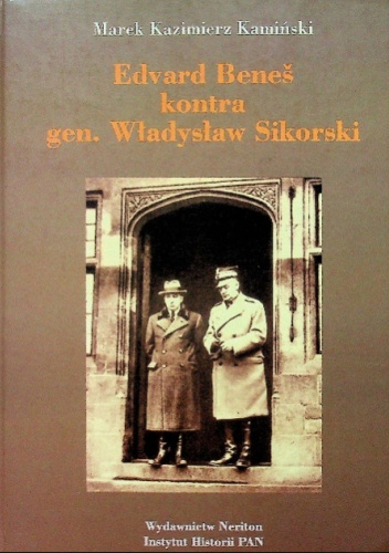 Edvard Beneš kontra gen. Władysław Sikorski. Polityka władz czechosłowackich na emigracji wobec rządu polskiego na uchodźstwie