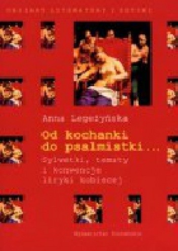 Od kochanki do psalmistki. Sylwetki, tematy konwencje liryki kobiecej