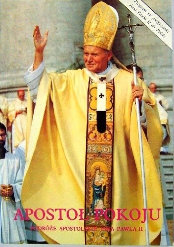 Apostoł pokoju Podróże apostolskie Jana Pawła II