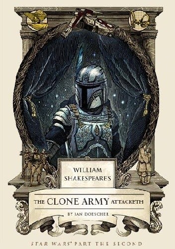 William Shakespeare's Star Wars: The Clone Army Attaketh