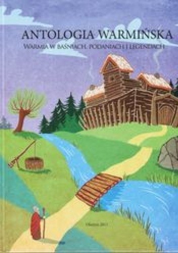 Antologia warmińska : Warmia w baśniach, podaniach i legendach