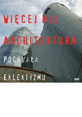 Więcej niż architektura. Pochwała eklektyzmu