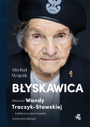 Błyskawica. Historia Wandy Traczyk-Stawskiej, żołnierza powstania warszawskiego
