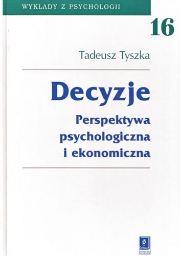 Decyzje. Perspektywa psychologiczna i ekonomiczna