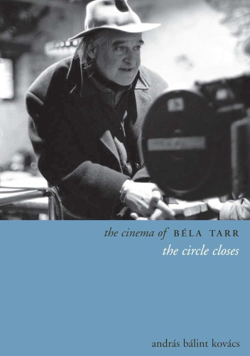 The Cinema of Bela Tarr: The Circle Closes