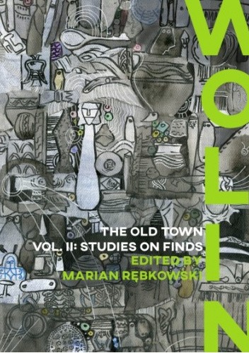 Wolin. The Old Town, Vol. II: Studies on Finds