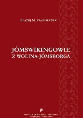 Jómswikingowie z Wolina-Jómsborga. Studium archeologiczne przenikania kultury skandynawskiej na ziemie polskie