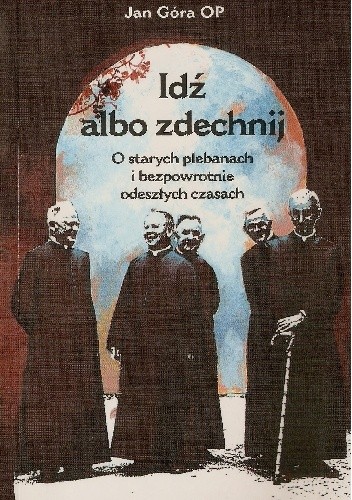 Idź albo zdechnij. O starych plebanach i bezpowrotnie odeszłych czasach