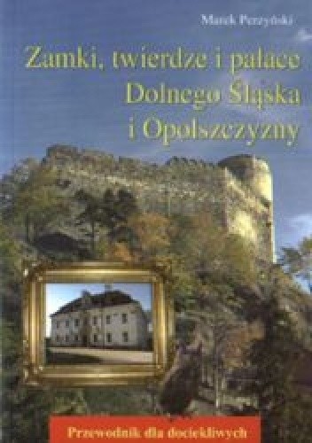 Zamki, twierdze i pałace Dolnego Śląska i Opolszczyzny