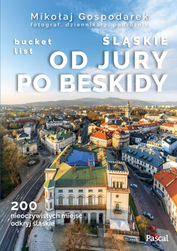 Bucket list. Śląskie. Od Jury po Beskidy