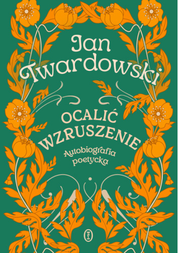 Ocalić wzruszenie. Autobiografia poetycka
