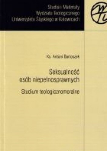 Seksualność osób niepełnosprawnych. Studium teologicznomoralne