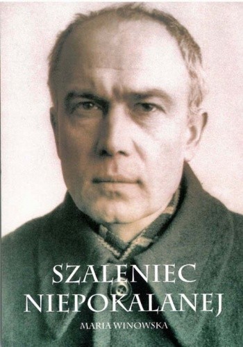 Szaleniec Niepokalanej - ojciec Maksymilian Kolbe