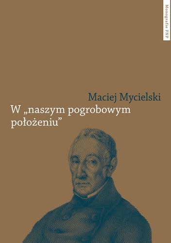 W „naszym pogrobowym położeniu”. Kajetan Koźmian po powstaniu listopadowym