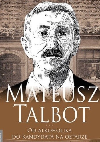 Mateusz Talbot. Od alkoholika do kandydata na ołtarze