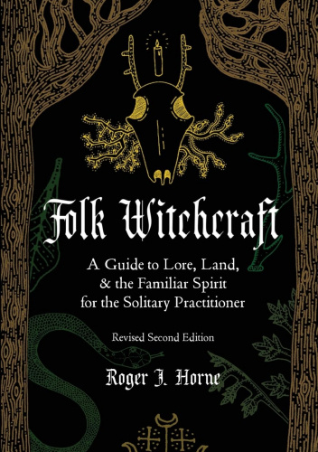 Folk Witchcraft: A Guide to Lore, Land, & the Familiar Spirit