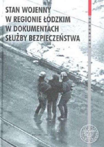 Stan wojenny w regionie łódzkim w dokumentach Służby Bezpieczeństwa