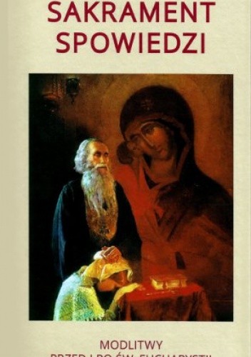 Sakrament Spowiedzi. Modlitwy przed i po św. Eucharystii