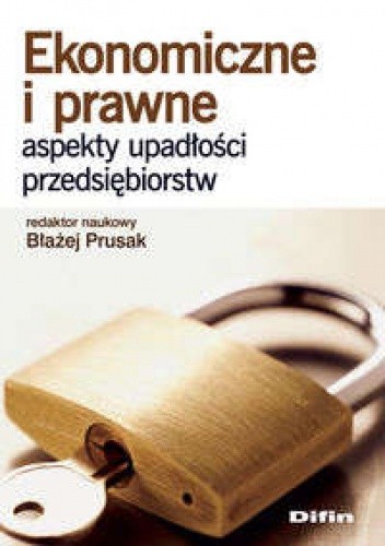 Ekonomiczne i prawne aspekty upadłości przedsiębiorstw