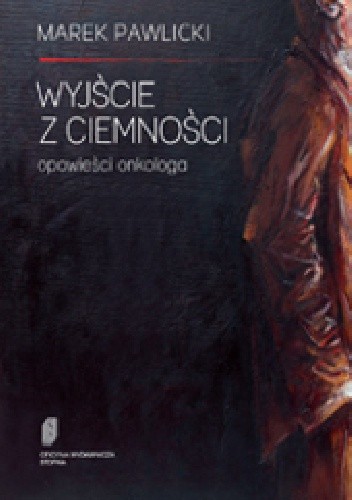 Wyjście z ciemności. Opowieści onkologa