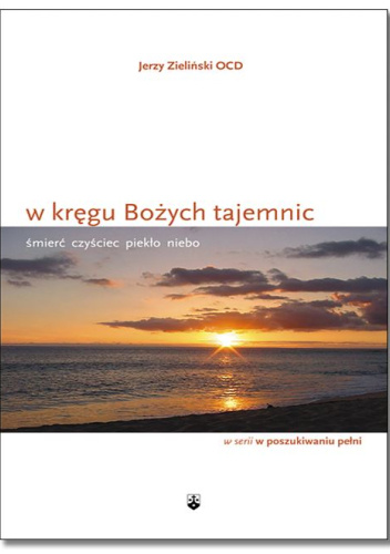 W kręgu Bożych tajemnic. Śmierć, czyściec, piekło, niebo