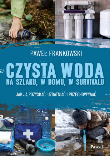 Czysta woda na szlaku, w domu, w survivalu