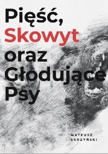 Pięść, Skowyt oraz Głodujące Psy