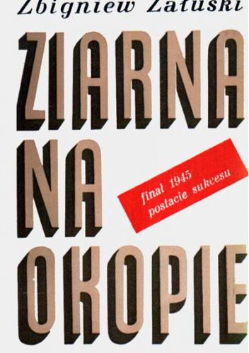 Ziarna na okopie: finał 1945, postacie sukcesu.