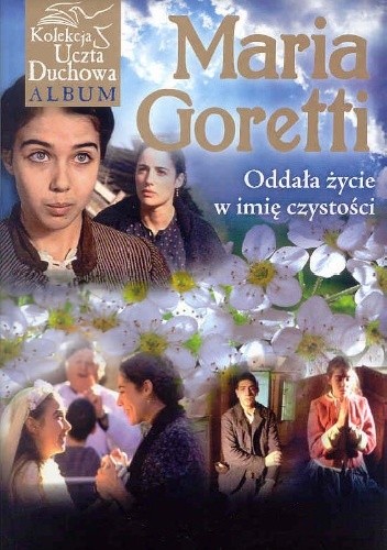 Maria Goretti. Oddała życie w imię czystości