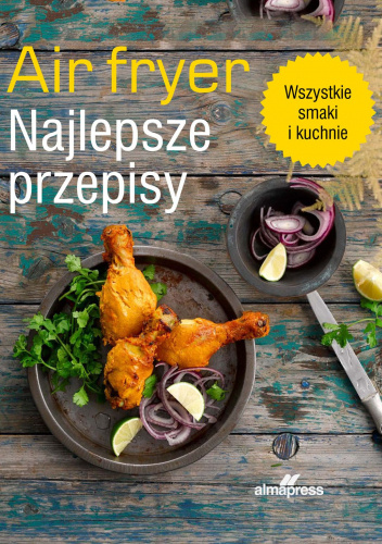 Air fryer. Najlepsze przepisy